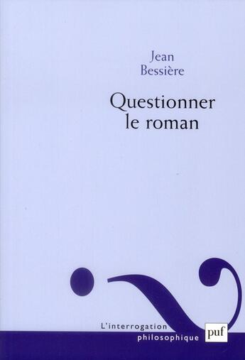 Couverture du livre « Questionner le roman » de Jean Bessière aux éditions Puf