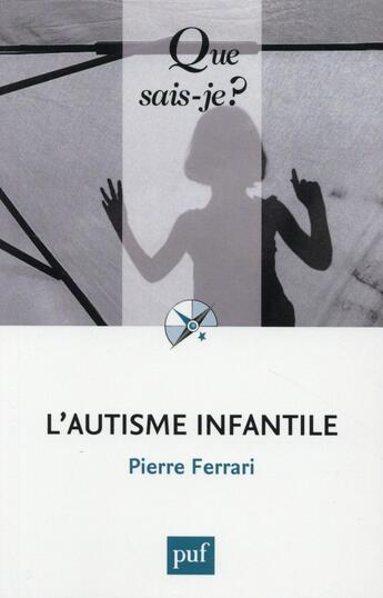 Couverture du livre « L'autisme infantile (7e édition) » de Pierre Ferrari aux éditions Que Sais-je ?