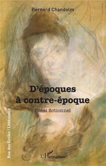 Couverture du livre « D'époques à contre-époque : Essai fictionnel » de Bernard Chandolm aux éditions L'harmattan