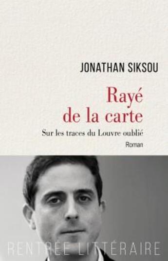 Couverture du livre « Rayé de la carte ; sur les traces du Louvre oublié » de Jonathan Siksou aux éditions Cerf