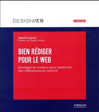 Couverture du livre « Bien rédiger pour le web ; stratégie de contenu pour améliorer son référencement naturel (4e édition) » de Isabelle Canivet aux éditions Eyrolles