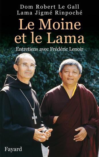 Couverture du livre « Le Moine et le Lama : Entretiens avec Frédéric Lenoir » de Robert Le Gall et Jigme Rinpoche aux éditions Fayard