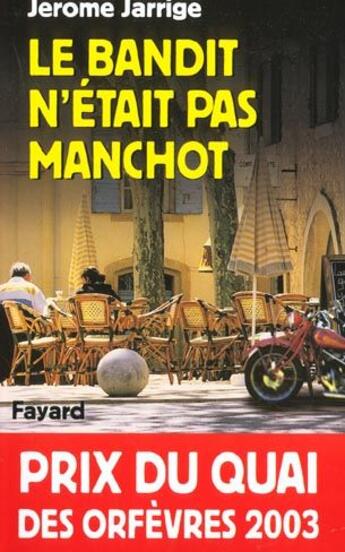 Couverture du livre « Le bandit n'était pas manchot » de Jerome Jarrige aux éditions Fayard