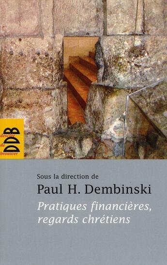 Couverture du livre « Pratiques financières et regards chrétiens » de Paul Dembinsky aux éditions Desclee De Brouwer