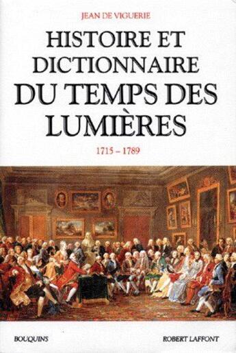 Couverture du livre « Histoire et dictionnaire du temps des lumieres » de Jean De Viguerie aux éditions Bouquins