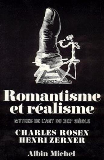 Couverture du livre « Romantisme et réalisme ; mythes de l'art au XIXe siècle » de Henri Zerner et Charles Rosen aux éditions Albin Michel