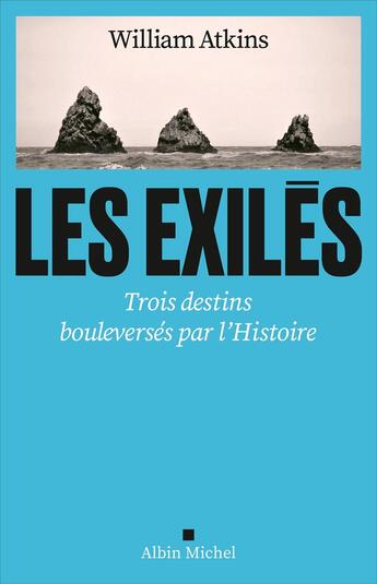 Couverture du livre « Les Exilés : Trois destins bouleversés par l'Histoire » de William Atkins aux éditions Albin Michel