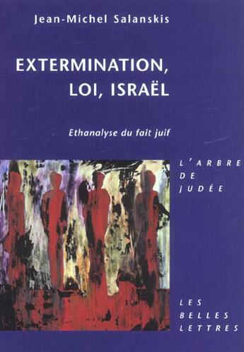 Couverture du livre « Extermination, loi, Israêl ; ethanalyse du fait juif » de Jean-Michel Salanskis aux éditions Belles Lettres