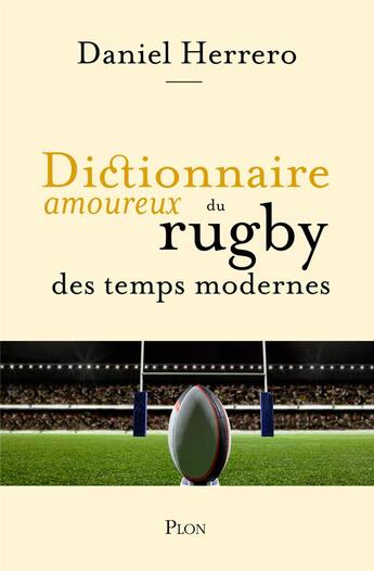 Couverture du livre « Dictionnaire amoureux du rugby des temps modernes » de Alain Bouldouyre et Daniel Herrero aux éditions Plon