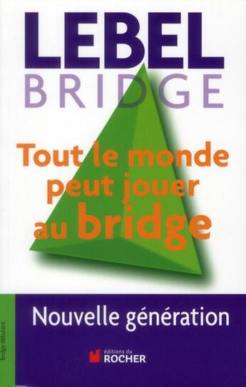 Couverture du livre « Tout le monde peut jouer au bridge » de Michel Lebel aux éditions Rocher