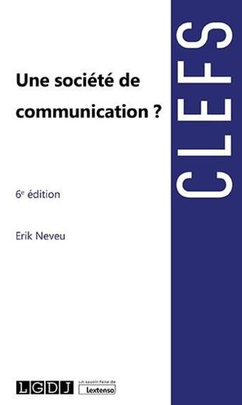 Couverture du livre « Une société de communication ? (6e édition) » de Erik Neveu aux éditions Lgdj