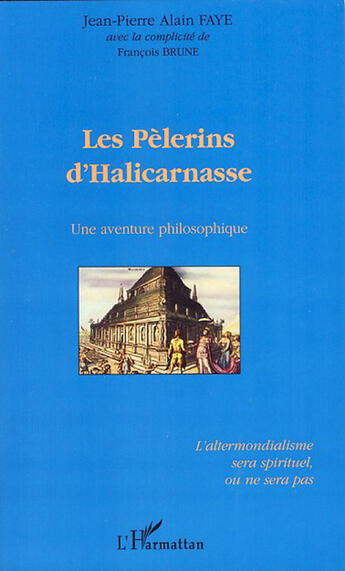 Couverture du livre « Les pèlerins d'Halicarnasse ; une aventure philosophique » de Jean-Pierre Faye aux éditions L'harmattan