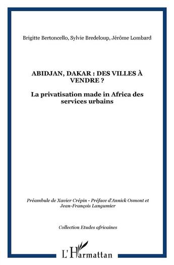 Couverture du livre « Abidjan, dakar, des villes a vendre ? ; la privatisation made in Africa des services urbains » de Sylvie Bredeloup et Brigitte Bertoncello aux éditions L'harmattan