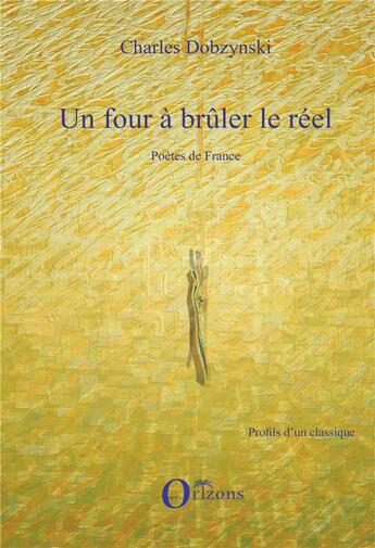 Couverture du livre « Four à brûler le réel ; poètes de France » de Charles Dobzynski aux éditions L'harmattan