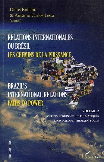 Couverture du livre « Relations internationales du Brésil t.2 ; les chemins de la puissance / brazil's international relations t.2 ; paths to power » de Denis Rolland et Antonio Carlos Lessa aux éditions L'harmattan