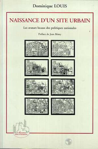 Couverture du livre « Naissance d'un site urbain ; les avatars locaux des politiques nationales » de Dominique Louis aux éditions Editions L'harmattan