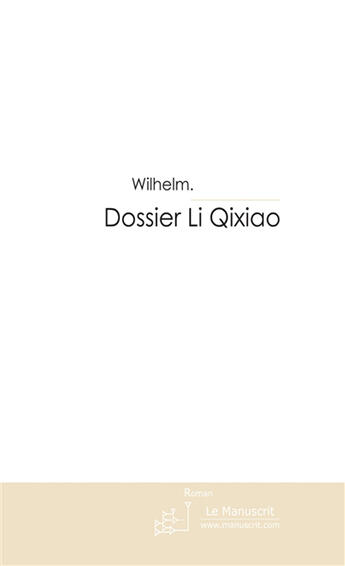 Couverture du livre « Dossier Li Qixiao » de Wilhelm aux éditions Le Manuscrit