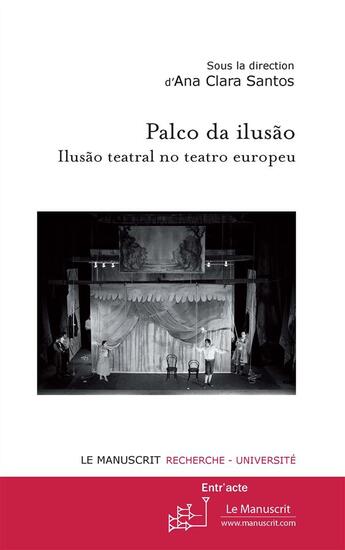 Couverture du livre « Palco da ilusao ; ilusao teatral no teatro europeu » de Ana Clara Santos aux éditions Le Manuscrit