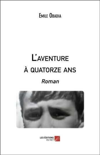 Couverture du livre « L'aventure à quatorze ans » de Emile Obadia aux éditions Editions Du Net