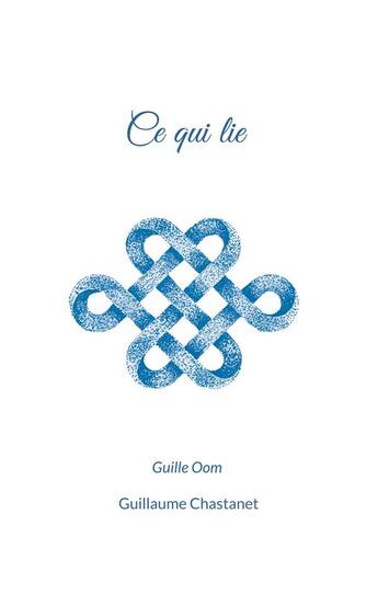 Couverture du livre « Ce qui lie » de Guillaume (Guille Oom) Chastanet aux éditions Books On Demand