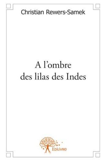 Couverture du livre « À l'ombre des lilas des Indes » de Christian Rewers-Samek aux éditions Edilivre