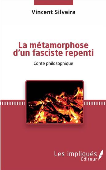 Couverture du livre « La métamorphose d'un fasciste repenti ; conte philosophique » de Vincent Silveira aux éditions Les Impliques