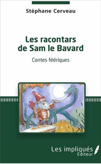Couverture du livre « Les racontars de Sam le Bavard ; contes féériques » de Stephane Cerveau aux éditions Les Impliques