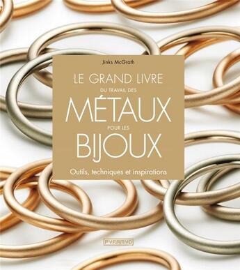 Couverture du livre « Le grand livre du travail du métal pour les bijoux » de Jinks Mcgrath aux éditions Pyramyd