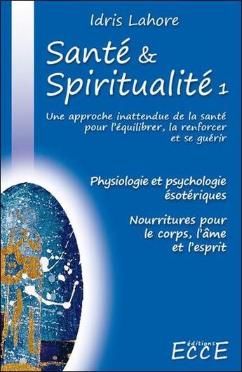 Couverture du livre « Santé & spiritualité t.1 » de Idris Lahore aux éditions Ecce