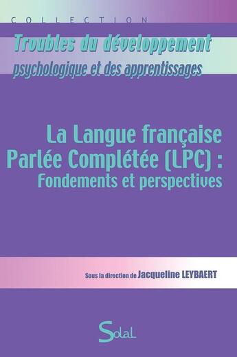 Couverture du livre « La langue française parlée complétée (LPC) : fondements et perpectives » de Jacqueline Leybaert aux éditions Solal