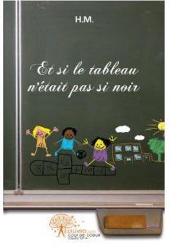 Couverture du livre « Et si le tableau n'était pas si noir » de H.M. aux éditions Edilivre