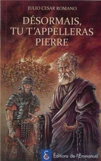 Couverture du livre « Désormais, tu t'appelleras Pierre » de Julio Cesar Romano aux éditions Emmanuel