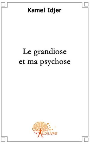 Couverture du livre « Le grandiose et ma psychose » de Kamel Idjer aux éditions Edilivre