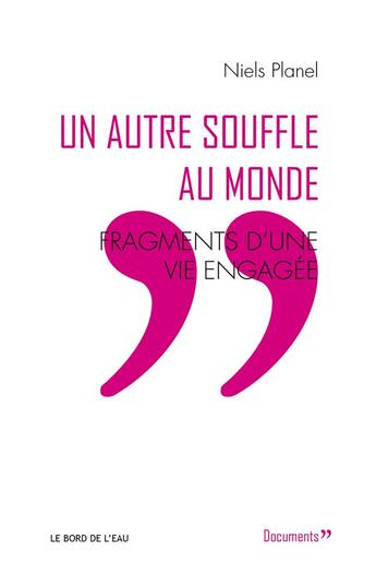 Couverture du livre « Un autre souffle du monde ; fragments d'une vie engagée » de Niels Planel aux éditions Bord De L'eau