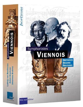 Couverture du livre « Symphonistes viennois : Beethoven, Brahams, Bruckner » de Isabelle Werck et Jean Gallois et Patrick Favre-Tissot-Bonvoisin aux éditions Bleu Nuit