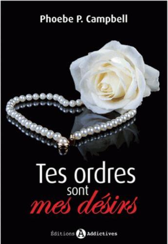 Couverture du livre « Tes ordres sont mes désirs » de Phoebe Campbell aux éditions Editions Addictives