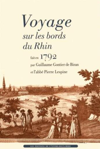 Couverture du livre « Voyage sur les bords du Rhin fait en 1792 » de Guillaume Gontier De Biran et Pierre Lespine aux éditions Entre Deux Mers