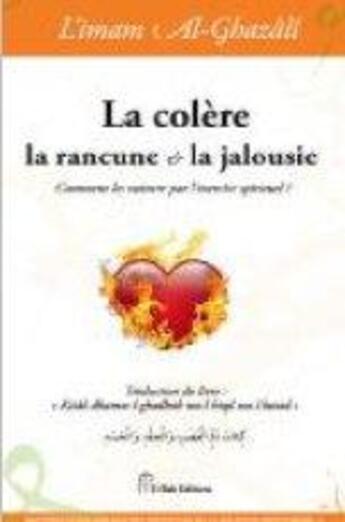 Couverture du livre « La colère, la rancune & la jalousie ; comment les vaincre par l'exercice spirituel ? » de Abu Hamid Al-Ghazali aux éditions El Bab