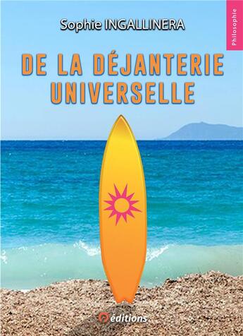 Couverture du livre « De la déjanterie universelle » de Sophie Ingallinera aux éditions 9 Editions