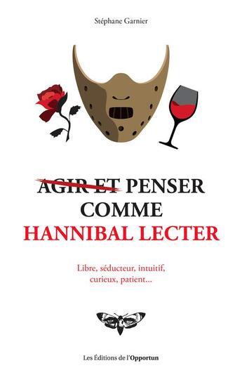 Couverture du livre « Agir et penser comme Hannibal Lecter » de  aux éditions L'opportun