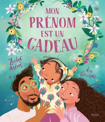 Couverture du livre « Mon prénom est un cadeau » de Asa Gilland et Zeshan Akhter aux éditions Kimane