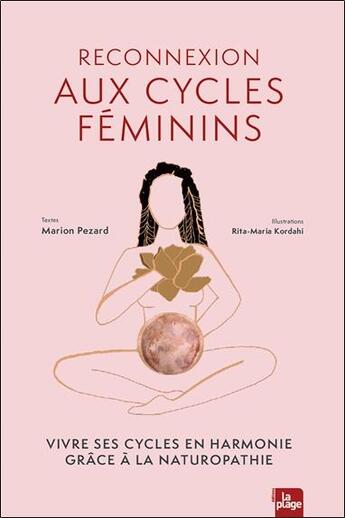 Couverture du livre « Reconnexion aux cycles féminins : vivre ses cycles en harmonie grâce à la naturopathie » de Marion Pezard et Rita-Maria Kordahi aux éditions La Plage