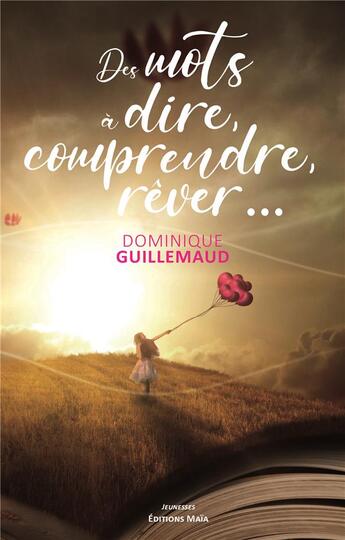 Couverture du livre « Des mots à dire, comprendre, rêver » de Dominique Guillemaud aux éditions Editions Maia