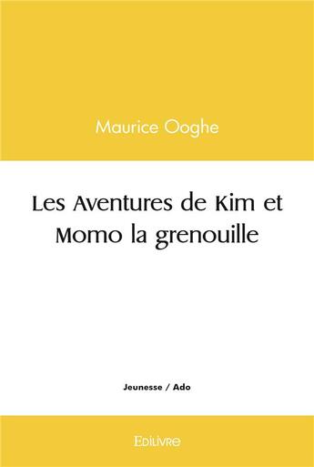 Couverture du livre « Les aventures de kim et momo la grenouille » de Maurice Ooghe aux éditions Edilivre