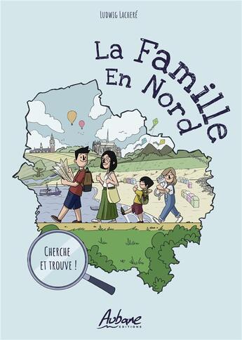 Couverture du livre « La famille en Nord Tome 1 : cherche et trouve ! » de Ludwig Lachere aux éditions Aubane