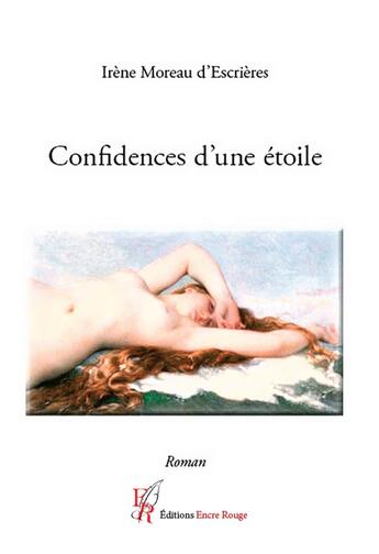 Couverture du livre « Confidences d'une étoile » de Irene Moreau D'Escrieres aux éditions Editions Encre Rouge