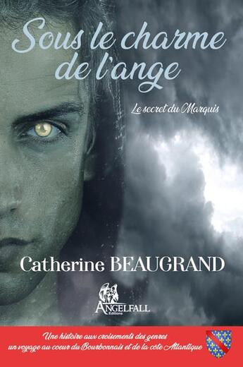 Couverture du livre « Sous le charme de l'ange : le secret du marquis » de Catherine Beaugrand aux éditions Angelfall