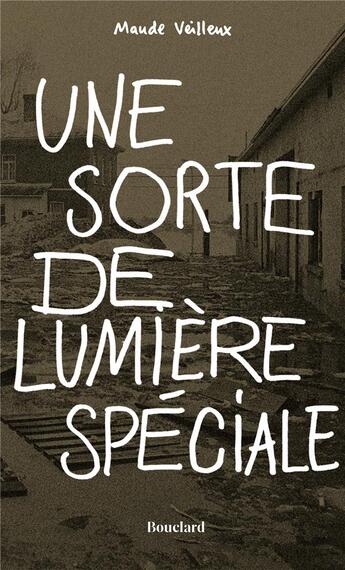 Couverture du livre « Une sorte de lumière spéciale » de Veilleux Maude aux éditions Bouclard