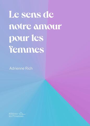 Couverture du livre « Le sens de notre amour pour les femmes » de Adrienne Rich aux éditions Les Prouesses