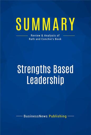 Couverture du livre « Strengths Based Leadership : Review and Analysis of Rath and Conchie's Book » de Businessnews Publish aux éditions Business Book Summaries